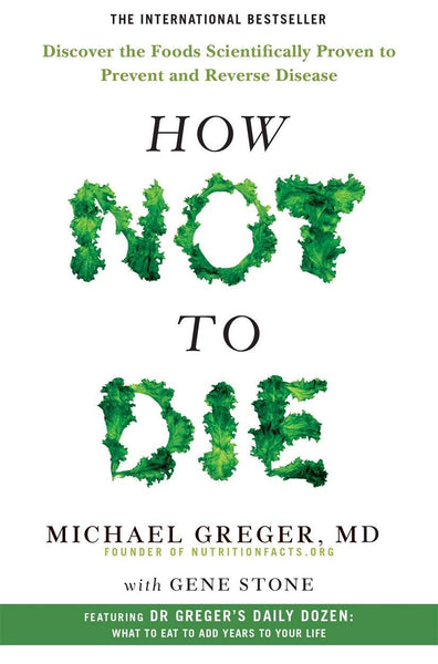 How Not To Die: Discover the Foods Scientifically Proven to Prevent and Reverse Disease - Mansfield Nutrition