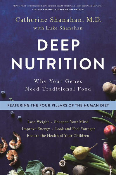 Deep Nutrition: Why Your Genes Need Traditional Food - Mansfield Nutrition