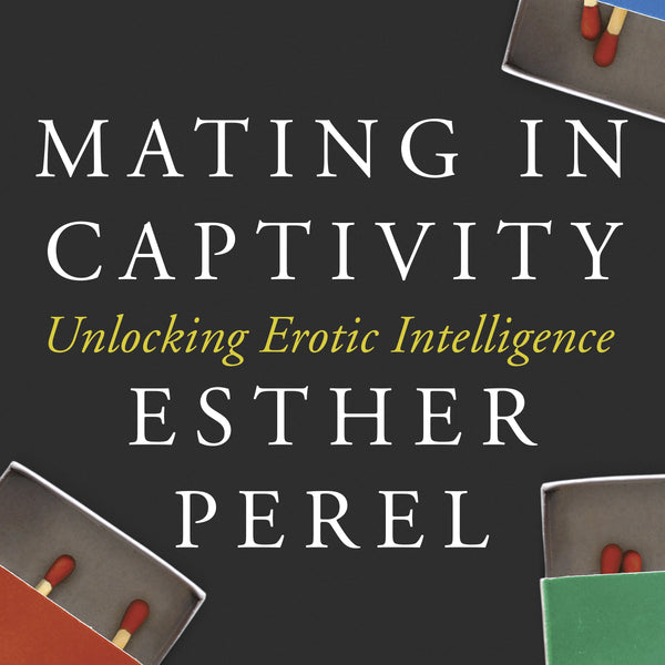 Mating in Captivity: Unlocking Erotic Intelligence - Mansfield Nutrition