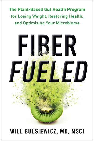 Fiber Fueled: The Plant-Based Gut Health Program for Losing Weight, Restoring Your Health, and Optimizing Your Microbiome - Mansfield Nutrition